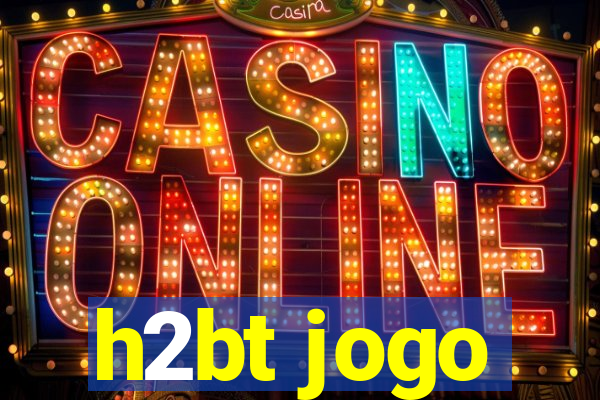 h2bt jogo